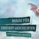 MagicCon 3 | Workshop | Magie für Fantasy-Geschichten